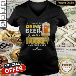 Perfect I Just Want To Drink Beer And Watch Hockey And Take Naps V-neck