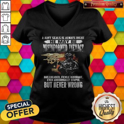 Pro A Navy Seals Is Always Right He May Be Misinformed Inexact Bullheaded Fickle Ignorant But Never Wrong V-neck