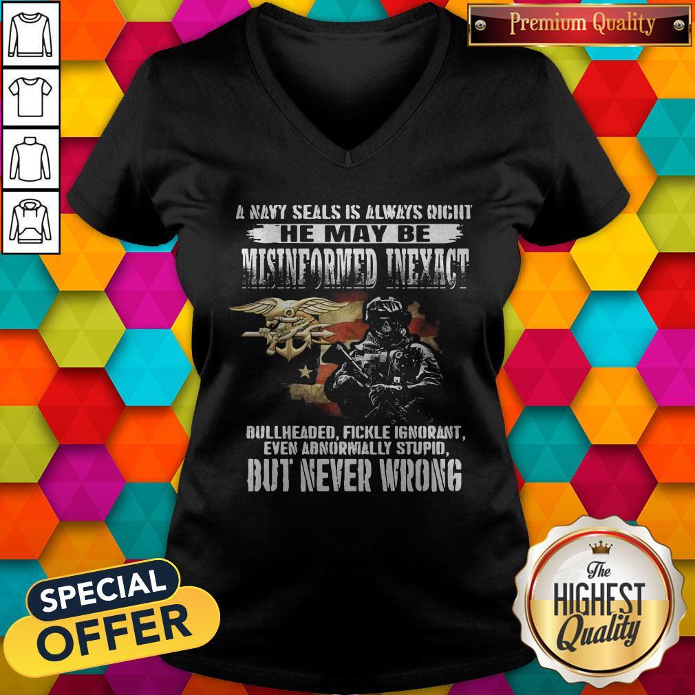 Pro A Navy Seals Is Always Right He May Be Misinformed Inexact Bullheaded Fickle Ignorant But Never Wrong V-neck