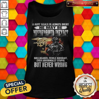 Pro A Navy Seals Is Always Right He May Be Misinformed Inexact Bullheaded Fickle Ignorant But Never Wrong Tank Top