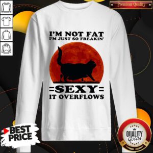 Pro Black Cat I'm Not Fat I'm Just So Freakin' Sexy It Overflows Sunset Sweatshirt