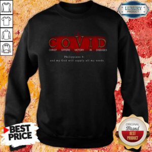 Pro Covid Christ Offers Victory In Diseases Philippians And My God Will Supply All My Needs Sweatshirt