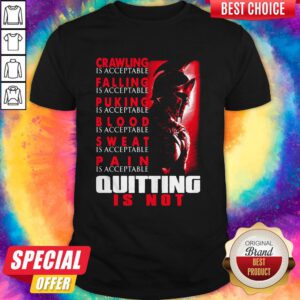Pro Spartan Crawling Is Acceptable Falling Is Acceptable Puking Is Acceptable Blood Is Acceptable Sweat Is Acceptable Pain Is Acceptable Quiting Is Not Halloween Shirt