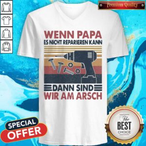 Pro Wenn Papa Es Nicht Reparieren Kann Dann Sind Wir Am Arsch Vintage V-neck