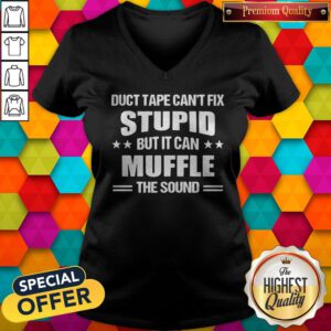Sweet Duct Tape Can't Fix Stupid But It Can Muffle The Sound V-neck