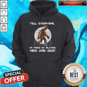 Sweet Tell Everyone I’m Tired Of Playing Hide And Seek Hoodie