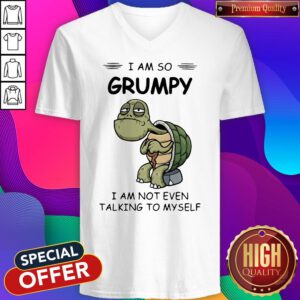 Sweet Turtle I Am So Grumpy I Am Not Even Talking To Myself V-neck