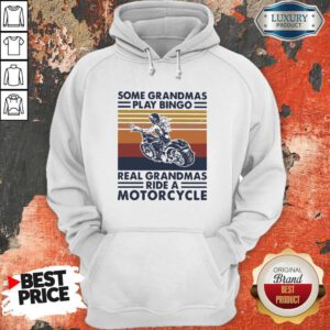 Top Some Grandmas Play Bingo Real Grandmas Ride A Motorcycle Vintage Retro Hoodie