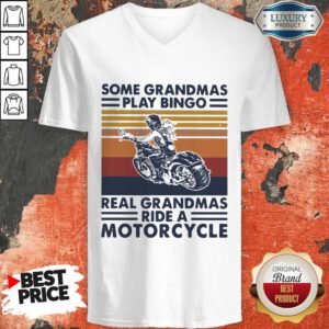 Top Some Grandmas Play Bingo Real Grandmas Ride A Motorcycle Vintage Retro V-neck