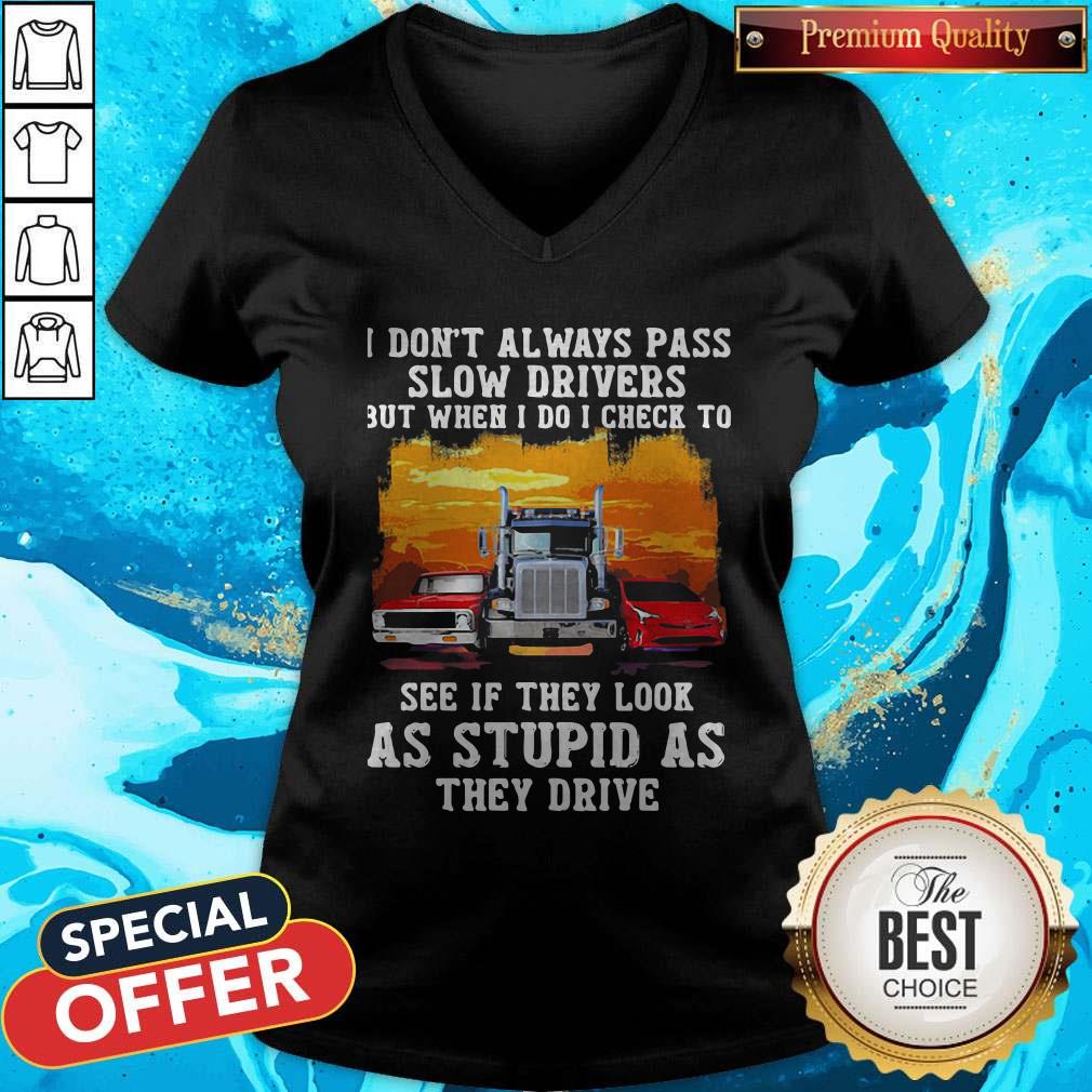 Vip I Don'T Always Pass Slow Drivers But When I Do I Check To See If They Look As Stupid As The Drive Muscle Car Trucker And Sports Car V-neck