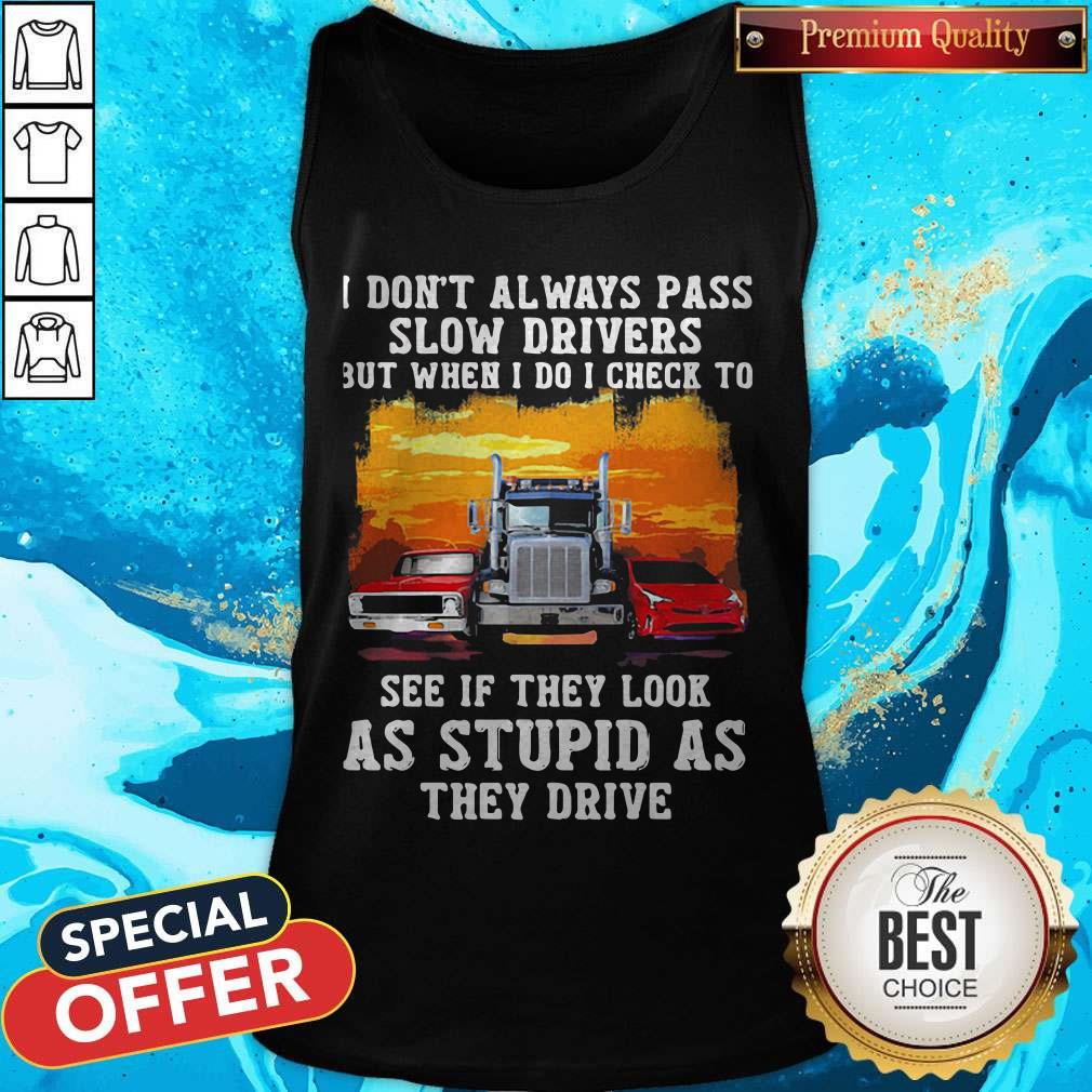 Vip I Don'T Always Pass Slow Drivers But When I Do I Check To See If They Look As Stupid As The Drive Muscle Car Trucker And Sports Car Tank Top