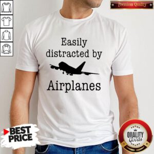 Wonderful Easily Distracted By Airplanes Shirt