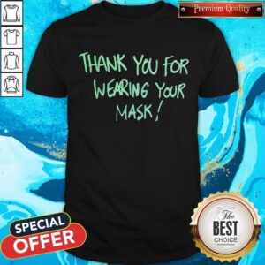 Wonderful Thank You For Wearing Your Mask Shirt