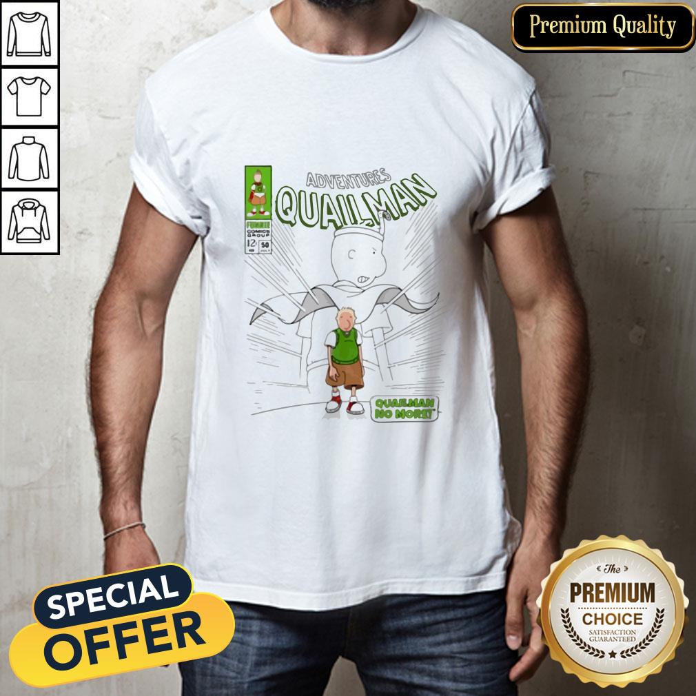 Adventures Quailman No More Shirt