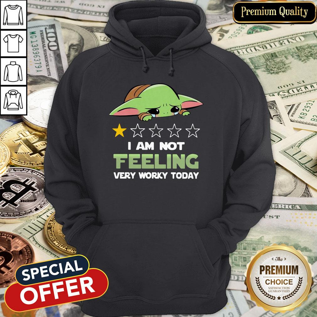 Baby Yoda I Am Not Feeling Very Worky Today Hoodie