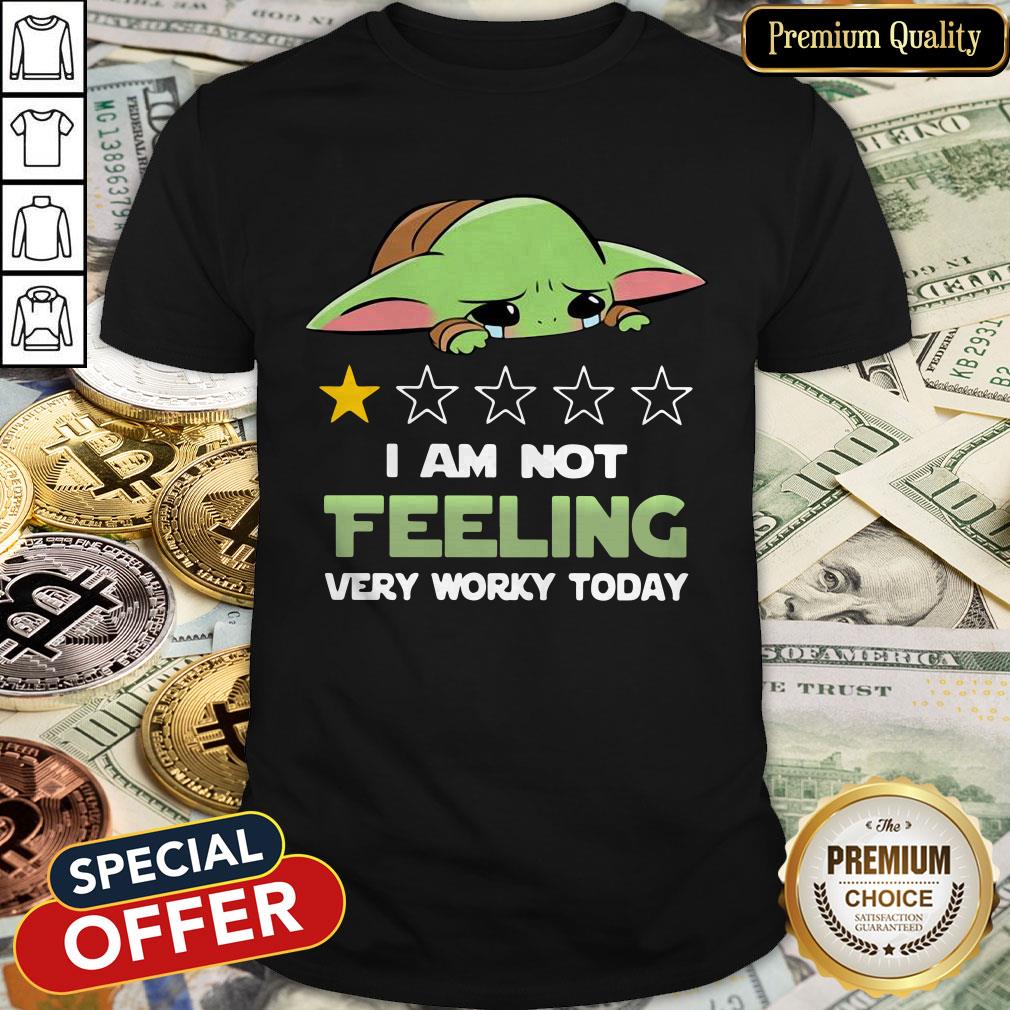 Baby Yoda I Am Not Feeling Very Worky Today Shirt