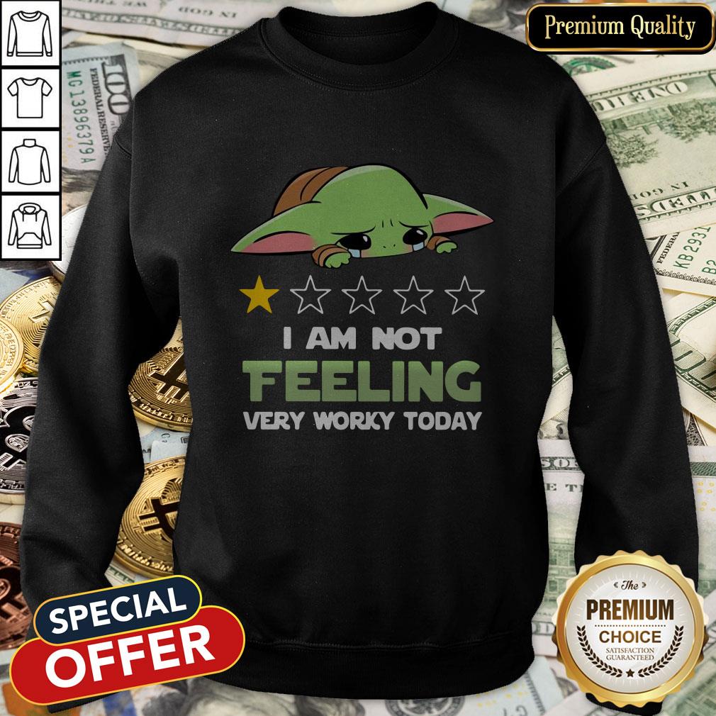 Baby Yoda I Am Not Feeling Very Worky Today SweatShirt