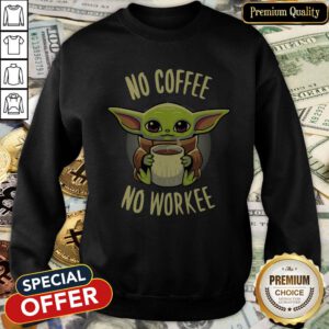 Baby Yoda No Coffee No Workee SweatShirt