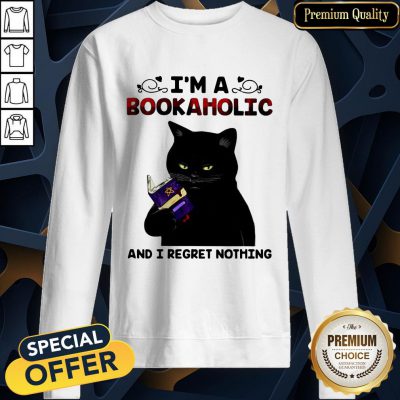 Black Cat I’m A Bookaholic And I Regret Nothing SweatShirt