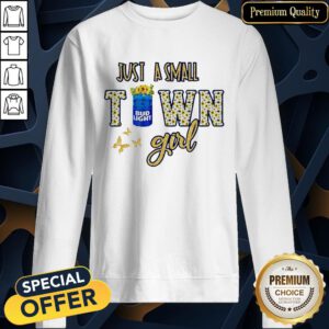 Bud Light Flower Just A Small Town Girl SweatShirt