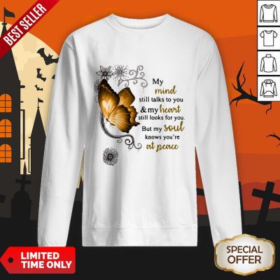 Butterfly My Mind Still Talks To You And My Heart Still Looks For You SweatShirt