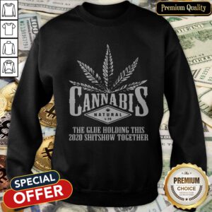 Cannabis The Glue Holding This 2020 Shitshow Together SweatShirt