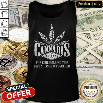 Cannabis The Glue Holding This 2020 Shitshow Together Tank Top