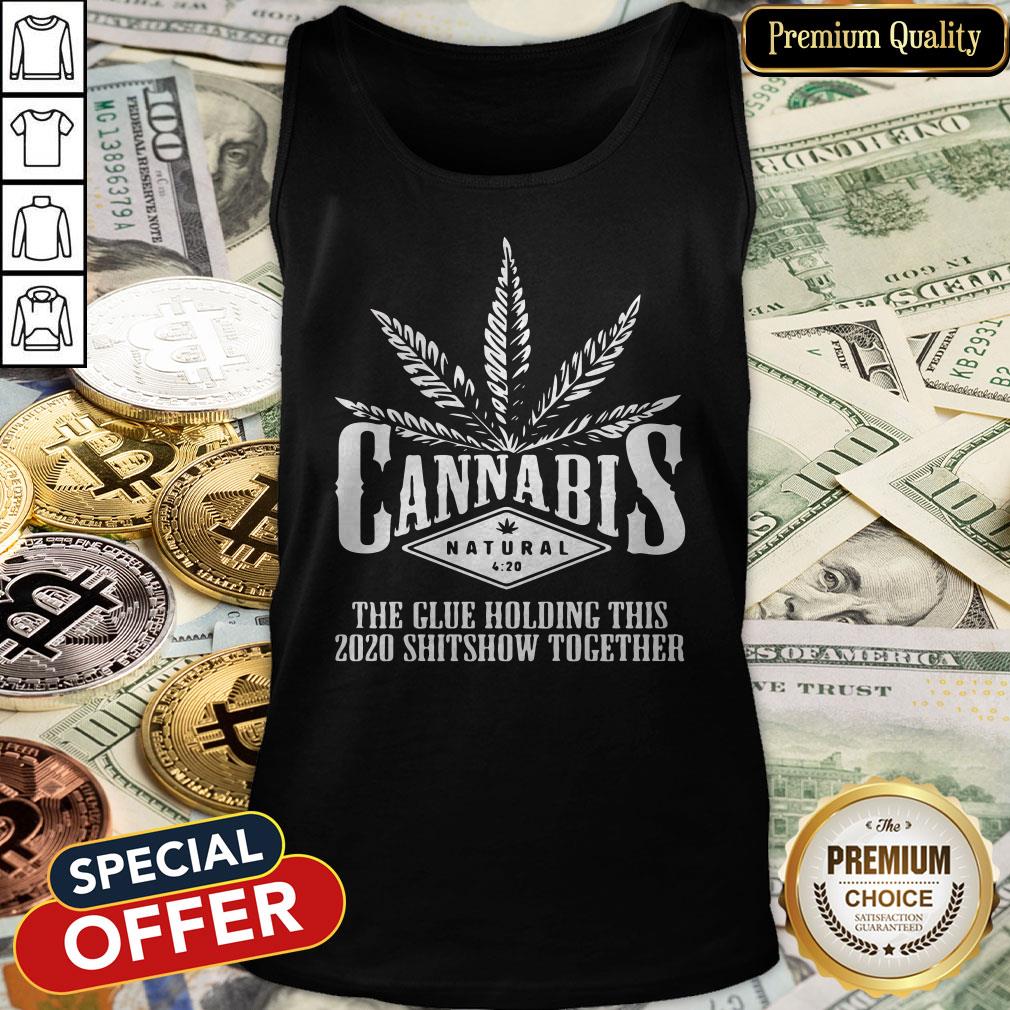 Cannabis The Glue Holding This 2020 Shitshow Together Tank Top