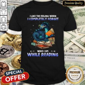 Dragon I Like The Feeling When I Completely Forget Who I Am While Reading Shirt