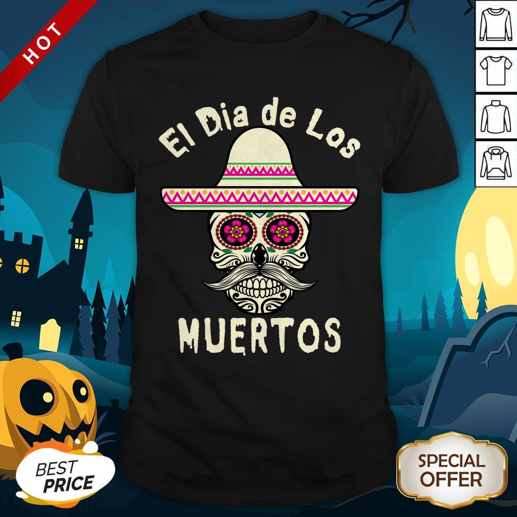 El Day Of The Dead Sugar Skull Mexican Hat El Jeff Celebration Dia De Muertos Shirt