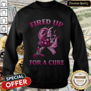Fired Up For A Cure SweatShirt