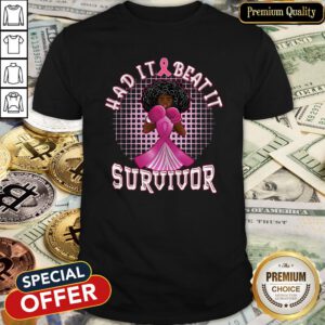 Had It Beat It Survivor Shirt