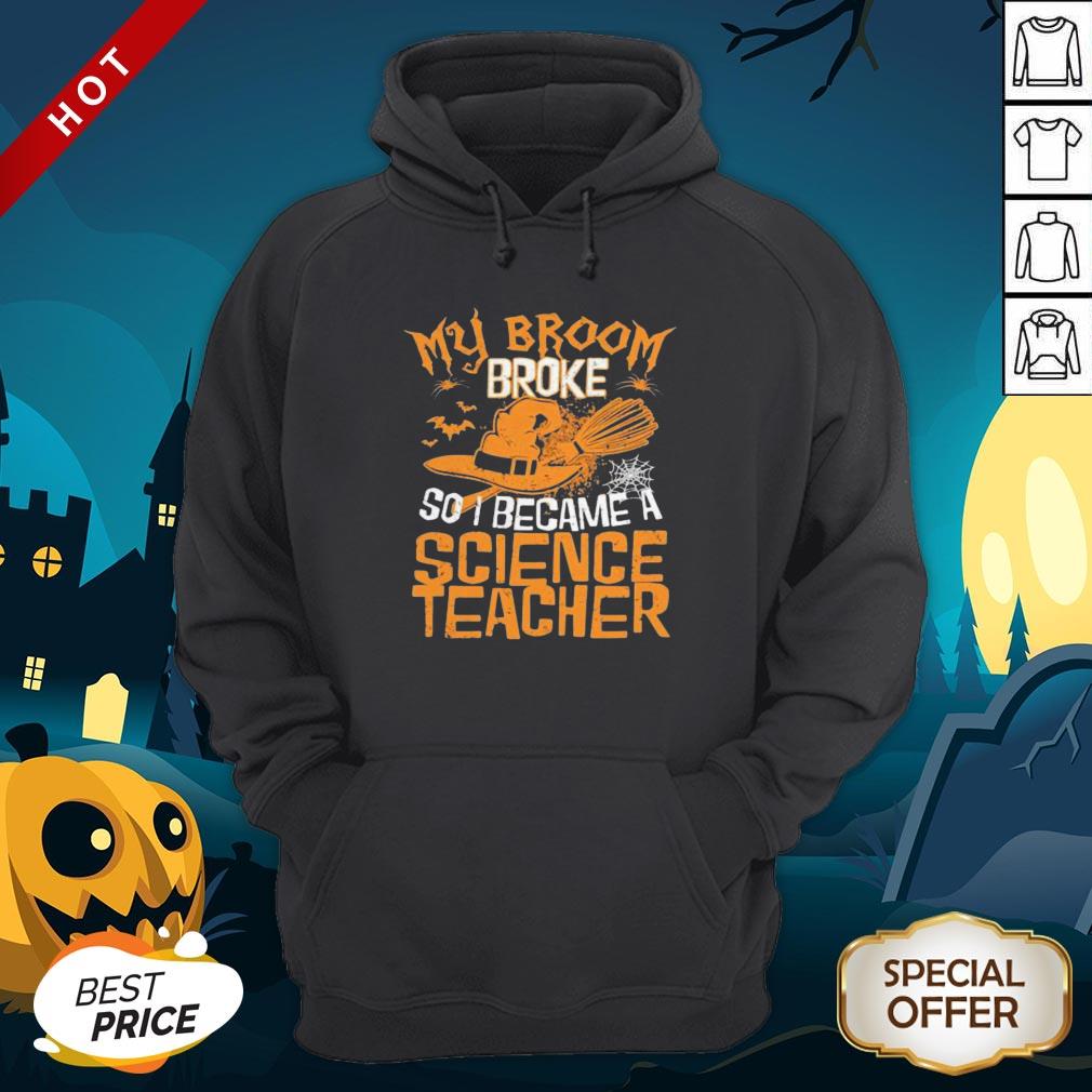 Halloween Witch My Broom Broke So I Became A Science Teacher Hoodie