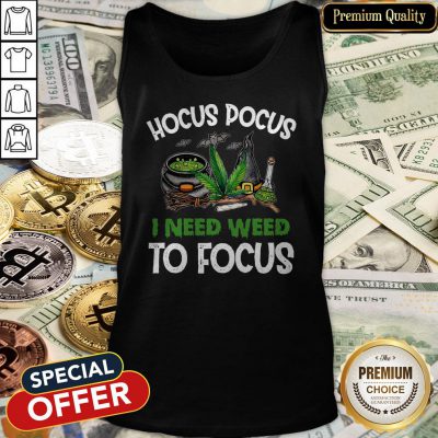 Hocus Pocus I Need Weed To Focus Tank Top