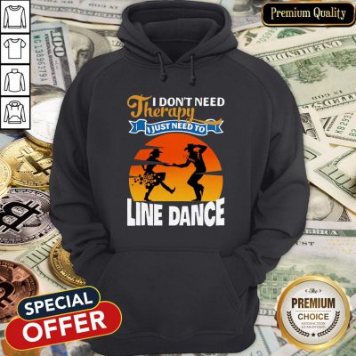 I Don’t Need Therapy I Just Need To Line Dance Hoodie