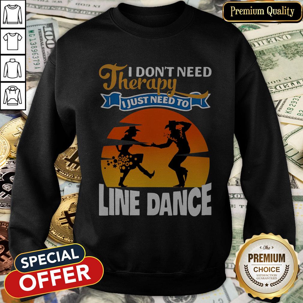 I Don’t Need Therapy I Just Need To Line Dance SweatShirt