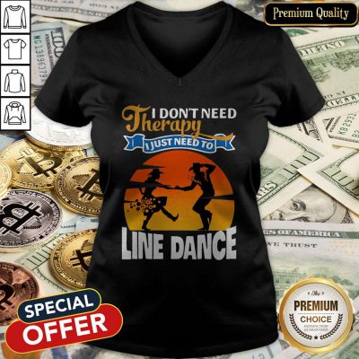 I Don’t Need Therapy I Just Need To Line Dance V-neck