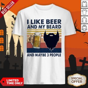 I Like Beer And My Beard And Maybe 3 People Vintage Shirt