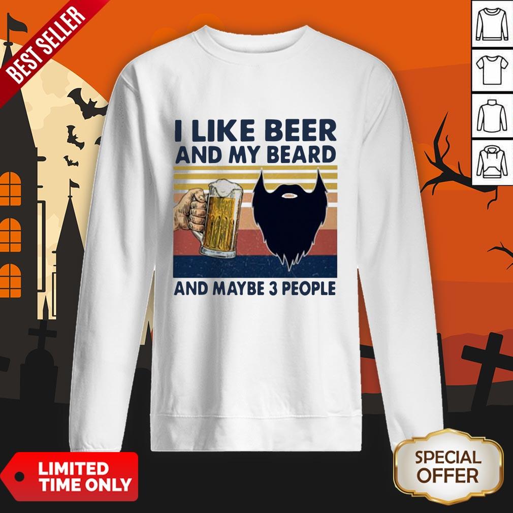 I Like Beer And My Beard And Maybe 3 People Vintage SweatShirt