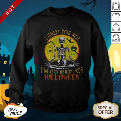I Sheet You Not I’m So Ready For Halloween Skull Pumpkin Sunset Halloween SweatShirt