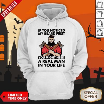 If You Noticed My Beard First You Might Need A Real Man In Your Life Hoodie