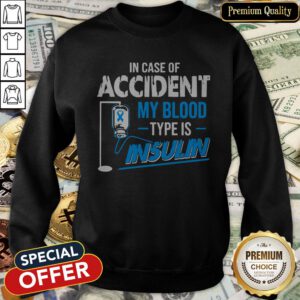 In Case Of Accident My Blood Type Is Insulin SweatShirt
