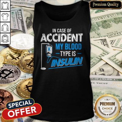 In Case Of Accident My Blood Type Is Insulin Tank Top