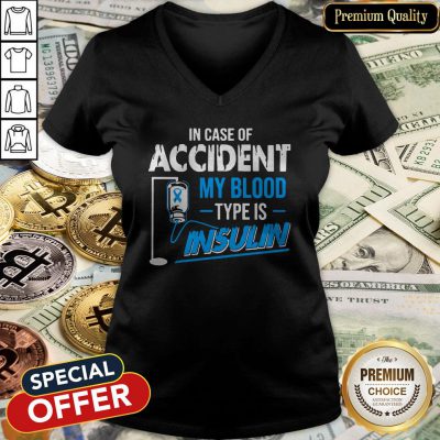 In Case Of Accident My Blood Type Is Insulin V-neck