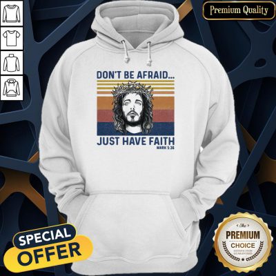 Jesus Dont Be Afraid Just Have Faith Mark 536 Vintage Retro Hoodie
