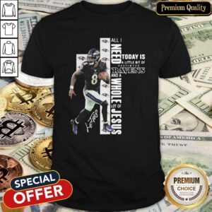 Lamar Jackson All I Need Today Is A Little Bit Of Baltimore Ravens And A Whole Lot Of Jesus Signature Shirt