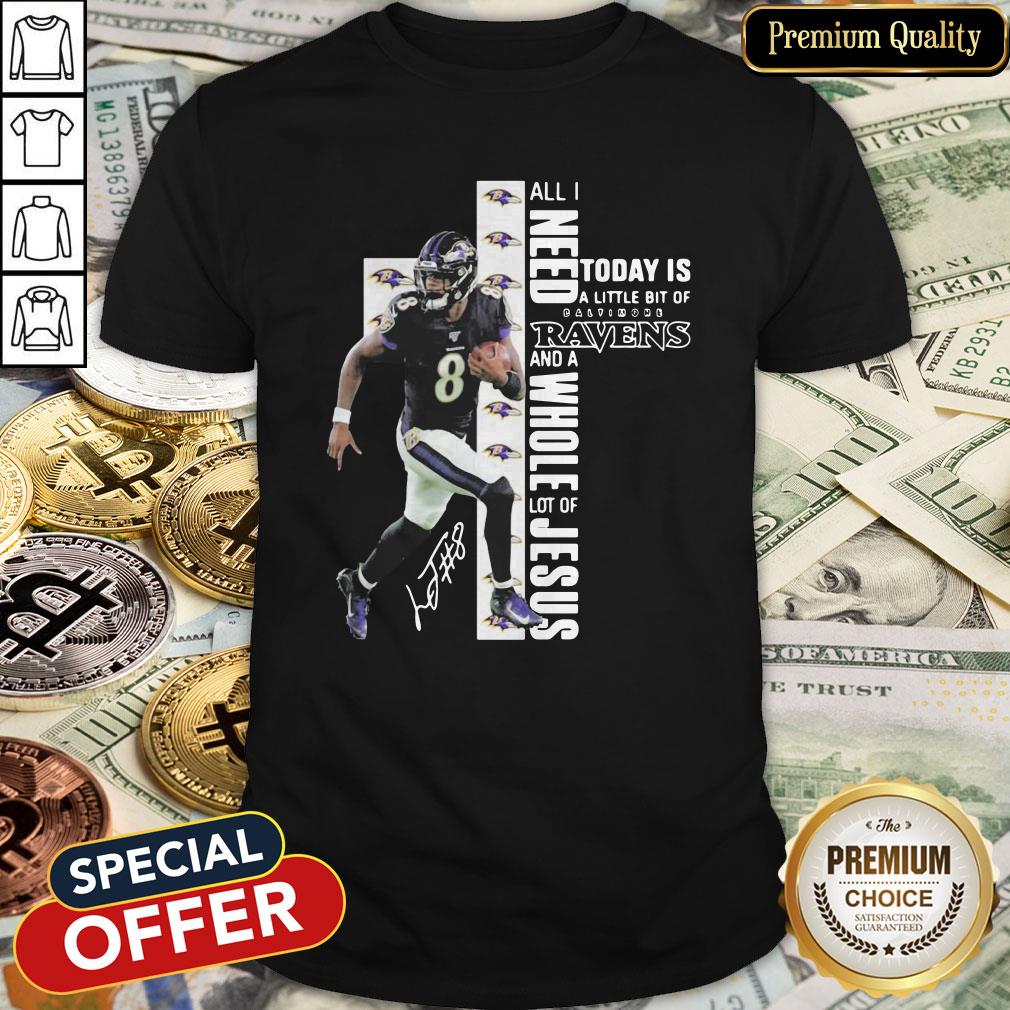 Lamar Jackson All I Need Today Is A Little Bit Of Baltimore Ravens And A Whole Lot Of Jesus Signature Shirt