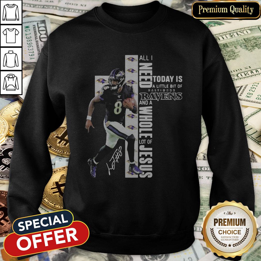 Lamar Jackson All I Need Today Is A Little Bit Of Baltimore Ravens And A Whole Lot Of Jesus Signature SweatShirt