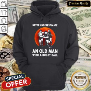 Never Underestimate An Old Man With A Rugby Ball Hoodie