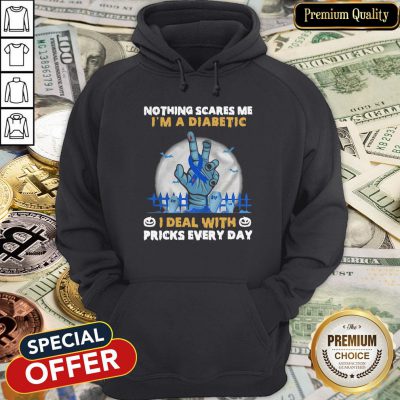 Nothing Scares Me I’m A Diabetic I Deal With Pricks Every Day Hoodie